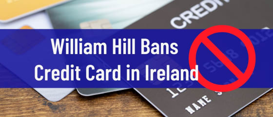 ウィリアムヒルはアイルランドのクレジットカードを禁止します